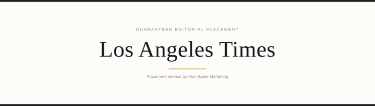 Guaranteed editorial placement — Los Angeles Times - Viral Spike Marketing Guaranteed editorial placement banner for Los Angeles Times, Viral Spike Marketing
