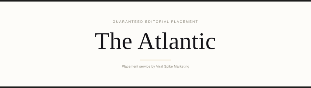 Get Featured in The Atlantic: A Guaranteed Editorial Placement