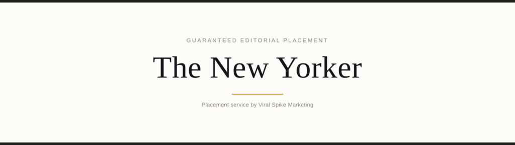 Get Featured in The New Yorker: A Guide to Guaranteed Editorial Placement