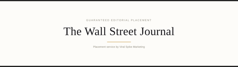 Guaranteed editorial placement — The Wall Street Journal - Viral Spike Marketing Guaranteed editorial placement banner for The Wall Street Journal, Viral Spike Marketing